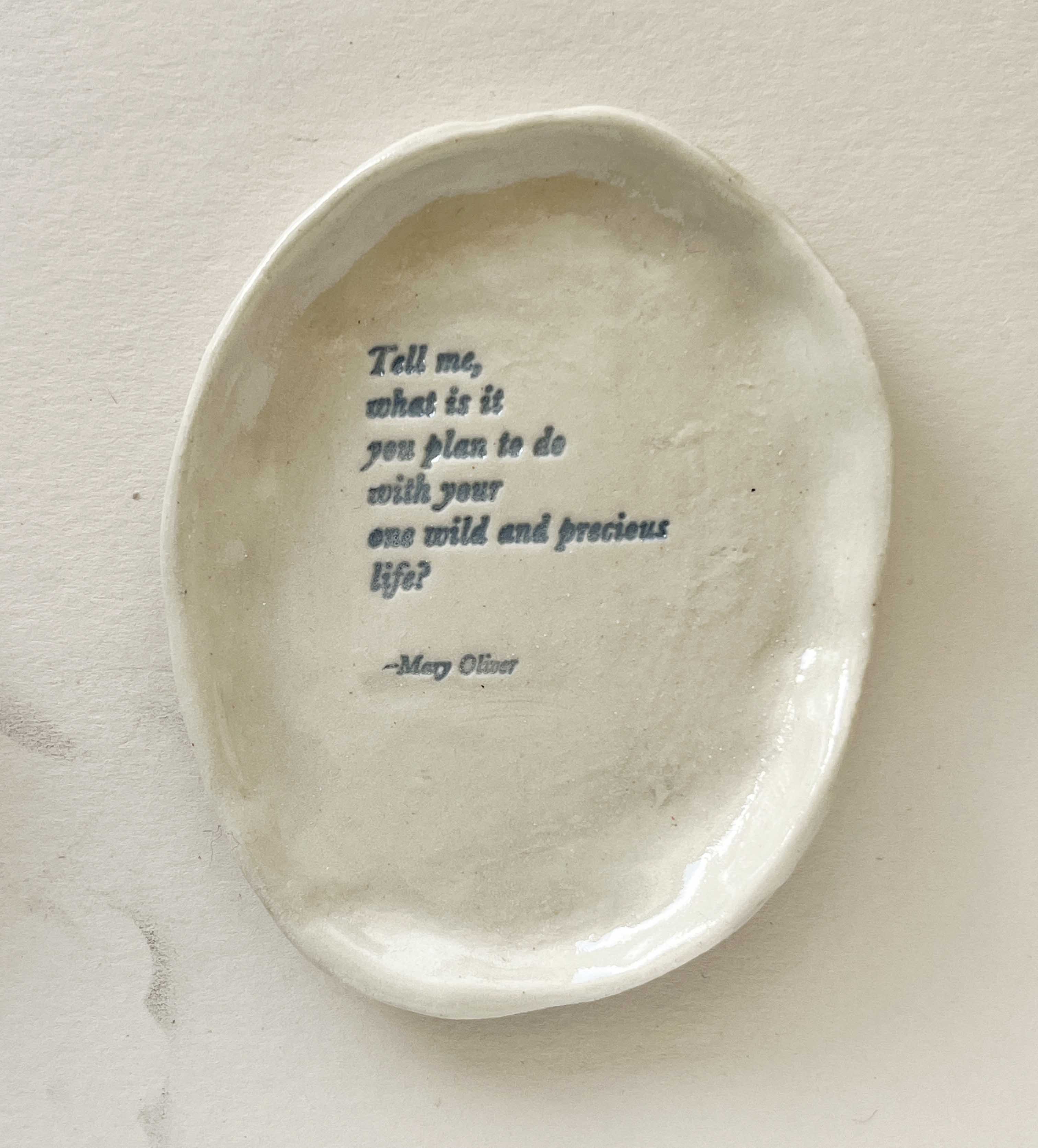 Ceramic Trinket Dish ~ 13 "...Your one wild and precious life"